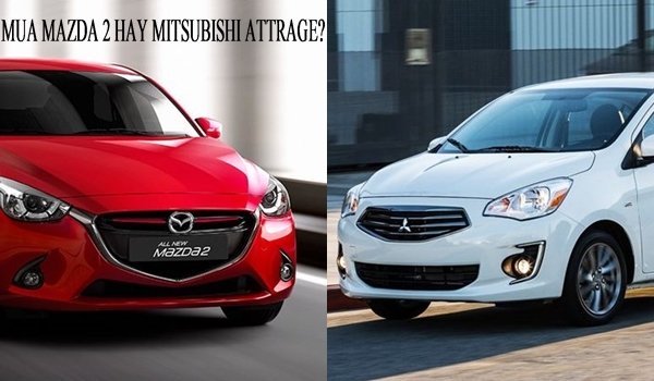 Tầm giá 500 triệu đồng nên chọn mua Mazda 2 hay Mitsubishi Attrage?